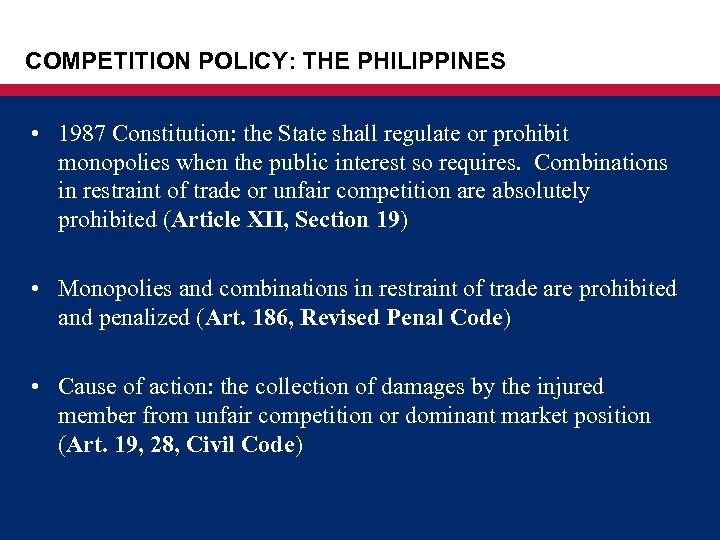 COMPETITION POLICY: THE PHILIPPINES • 1987 Constitution: the State shall regulate or prohibit monopolies
