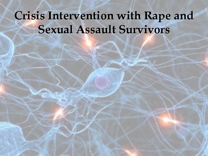 Crisis Intervention with Rape and Sexual Assault Survivors 