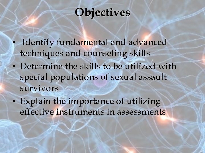 Objectives • Identify fundamental and advanced techniques and counseling skills • Determine the skills