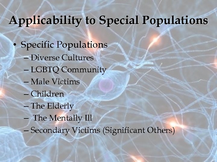 Applicability to Special Populations • Specific Populations – Diverse Cultures – LGBTQ Community –