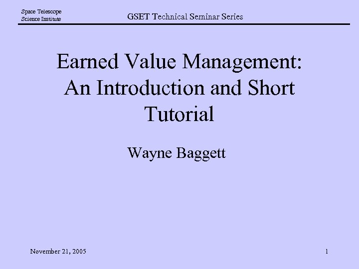 Space Telescope Science Institute GSET Technical Seminar Series Earned Value Management: An Introduction and