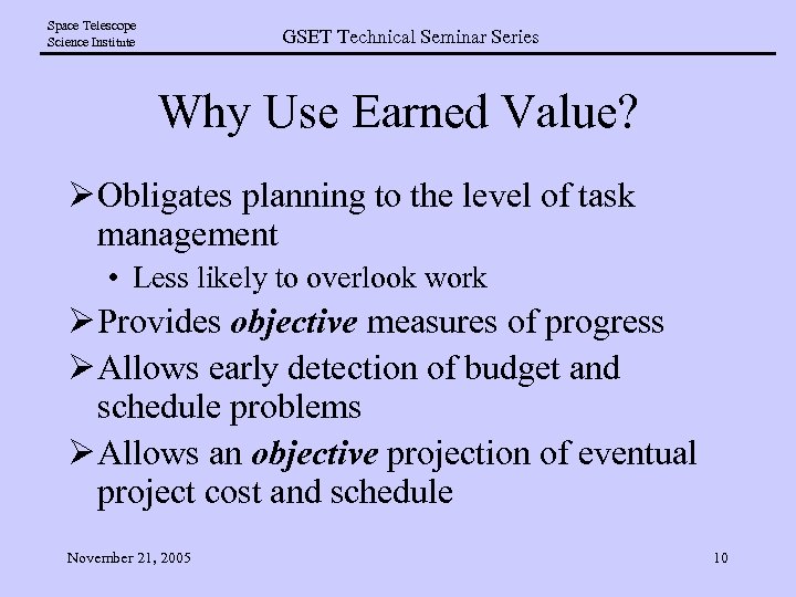 Space Telescope Science Institute GSET Technical Seminar Series Why Use Earned Value? Ø Obligates