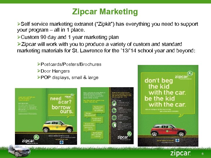 Zipcar Marketing ØSelf service marketing extranet (“Zipkit”) has everything you need to support your