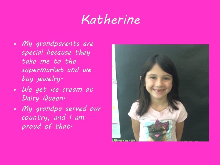 Katherine • My grandparents are special because they take me to the supermarket and