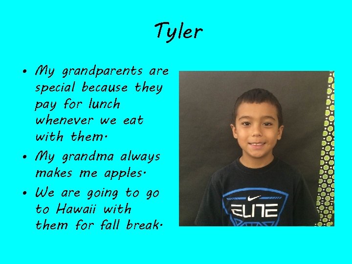 Tyler • My grandparents are special because they pay for lunch whenever we eat