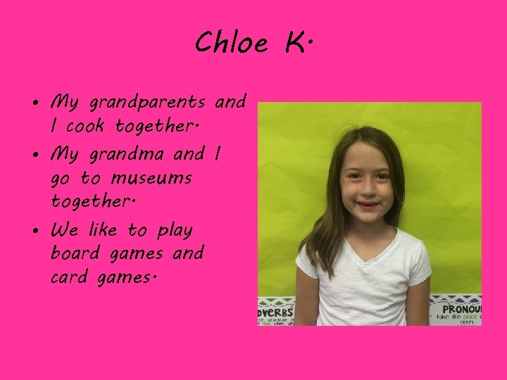 Chloe K. • My grandparents and I cook together. • My grandma and I