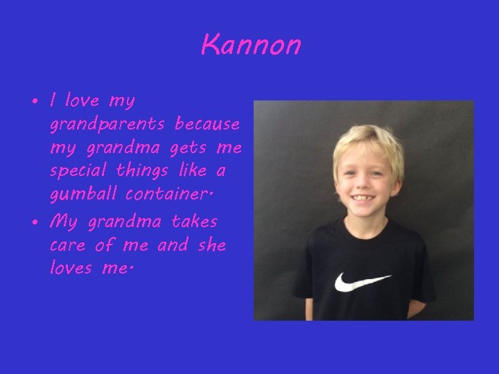 Kannon • I love my grandparents because my grandma gets me special things like
