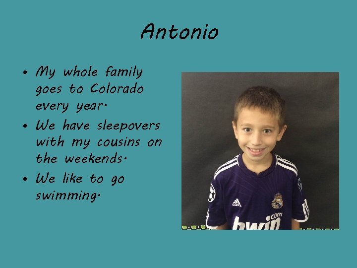 Antonio • My whole family goes to Colorado every year. • We have sleepovers