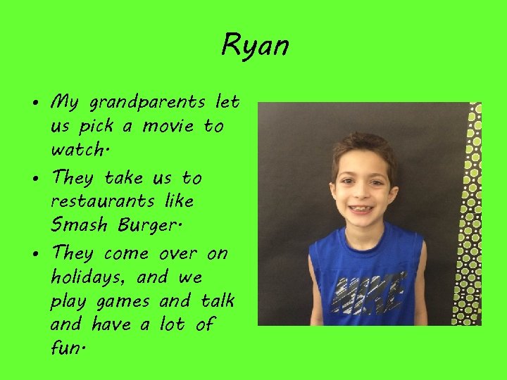 Ryan • My grandparents let us pick a movie to watch. • They take