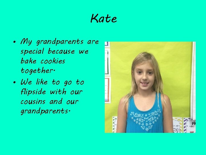 Kate • My grandparents are special because we bake cookies together. • We like