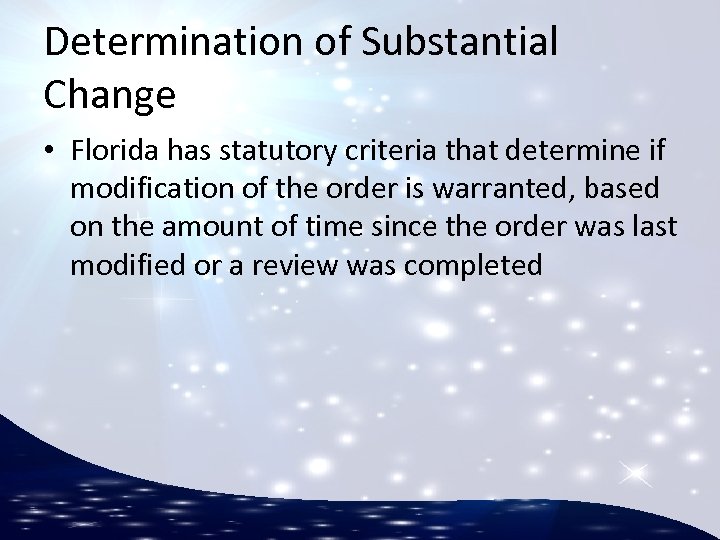 Determination of Substantial Change • Florida has statutory criteria that determine if modification of
