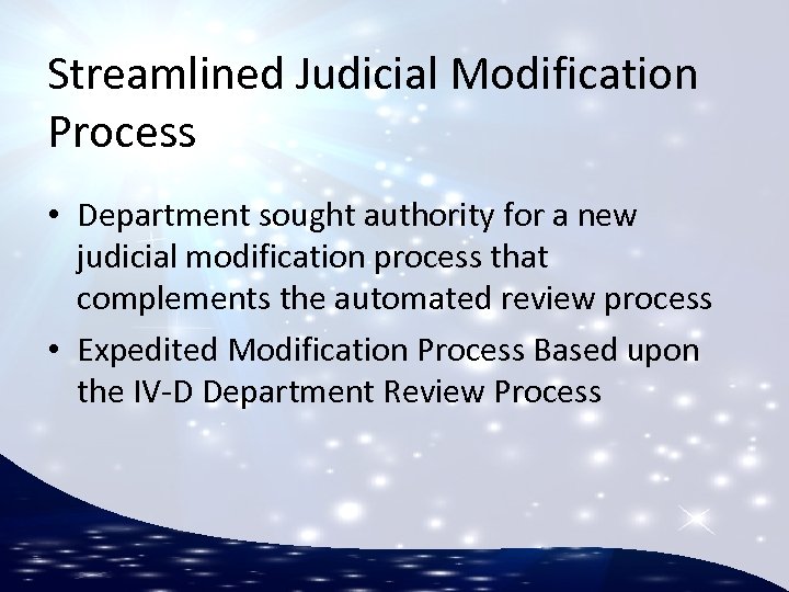 Streamlined Judicial Modification Process • Department sought authority for a new judicial modification process