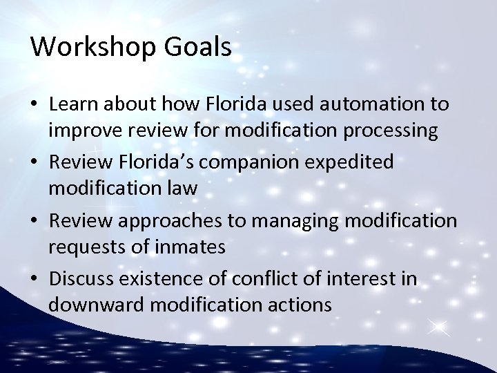 Workshop Goals • Learn about how Florida used automation to improve review for modification