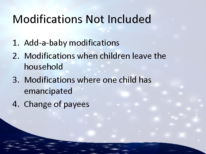 Modifications Not Included 1. Add-a-baby modifications 2. Modifications when children leave the household 3.