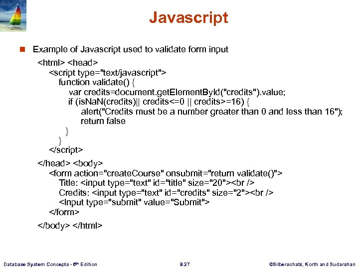 Javascript n Example of Javascript used to validate form input <html> <head> <script type="text/javascript">