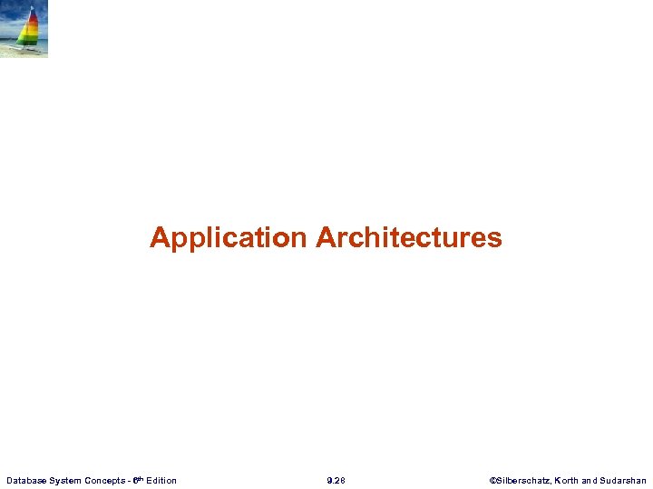 Application Architectures Database System Concepts - 6 th Edition 9. 28 ©Silberschatz, Korth and