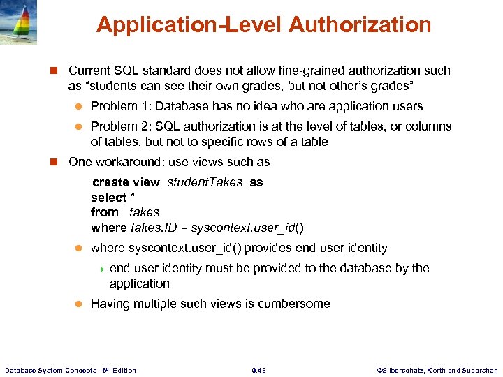 Application-Level Authorization n Current SQL standard does not allow fine-grained authorization such as “students