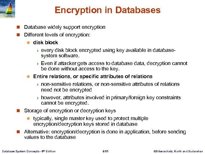 Encryption in Databases n Database widely support encryption n Different levels of encryption: disk