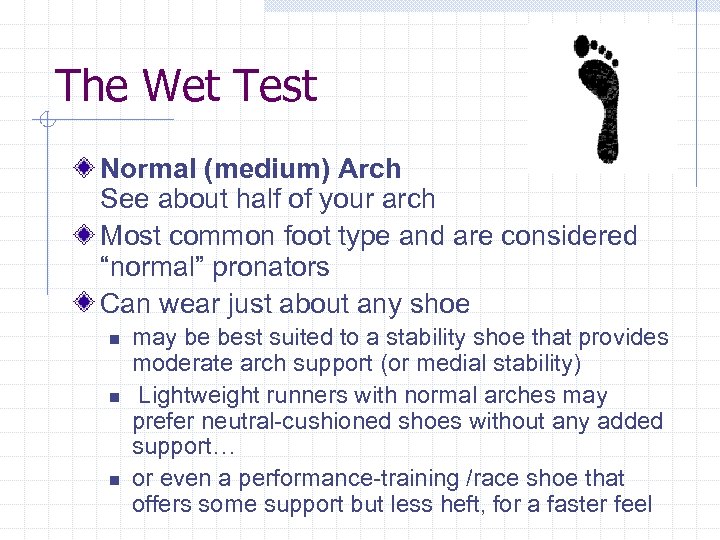 The Wet Test Normal (medium) Arch See about half of your arch Most common