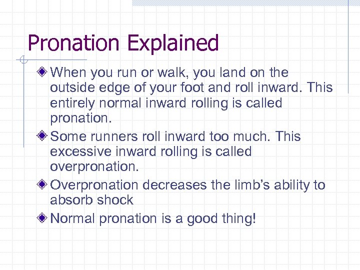 Pronation Explained When you run or walk, you land on the outside edge of