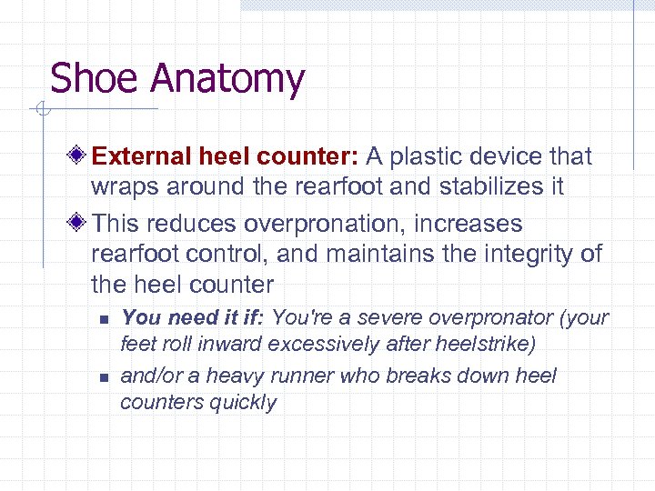 Shoe Anatomy External heel counter: A plastic device that wraps around the rearfoot and