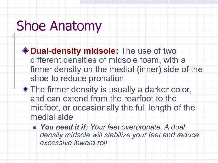 Shoe Anatomy Dual-density midsole: The use of two different densities of midsole foam, with