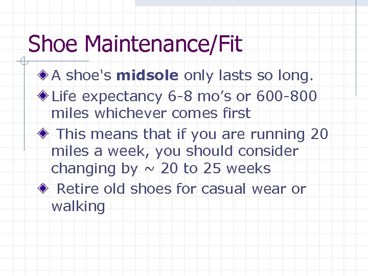 Shoe Maintenance/Fit A shoe's midsole only lasts so long. Life expectancy 6 -8 mo’s