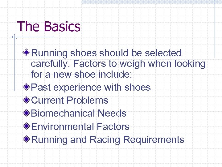The Basics Running shoes should be selected carefully. Factors to weigh when looking for