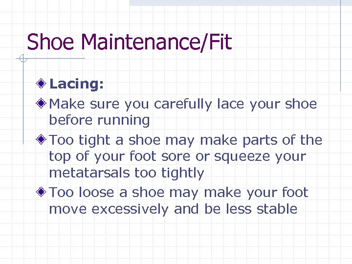 Shoe Maintenance/Fit Lacing: Make sure you carefully lace your shoe before running Too tight