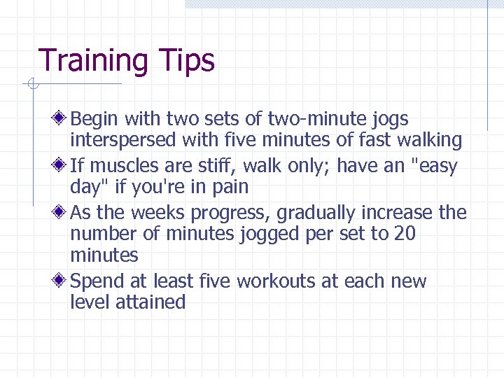 Training Tips Begin with two sets of two-minute jogs interspersed with five minutes of