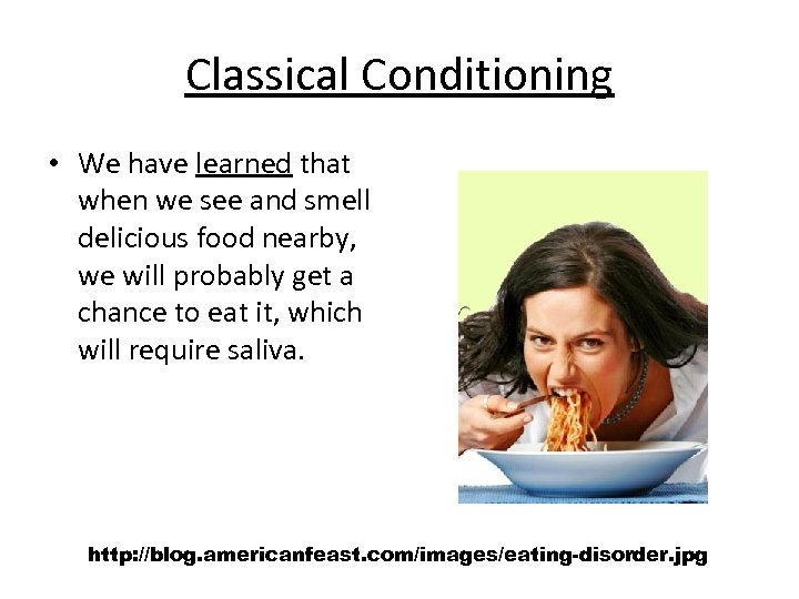 Classical Conditioning • We have learned that when we see and smell delicious food