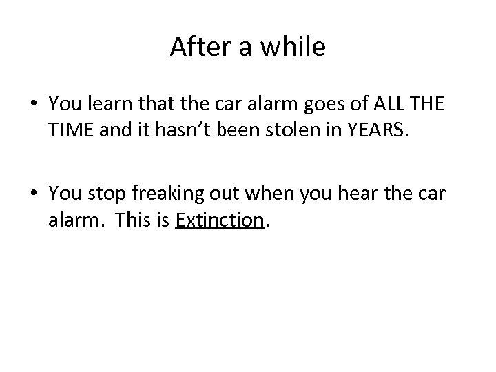 After a while • You learn that the car alarm goes of ALL THE