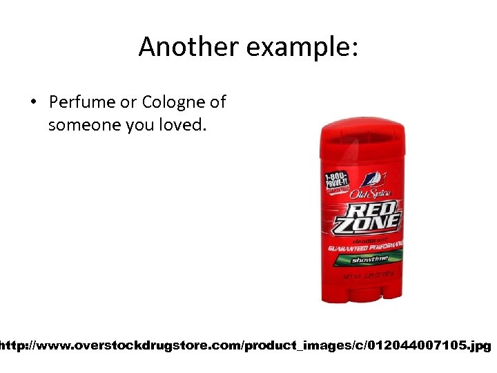 Another example: • Perfume or Cologne of someone you loved. http: //www. overstockdrugstore. com/product_images/c/012044007105.
