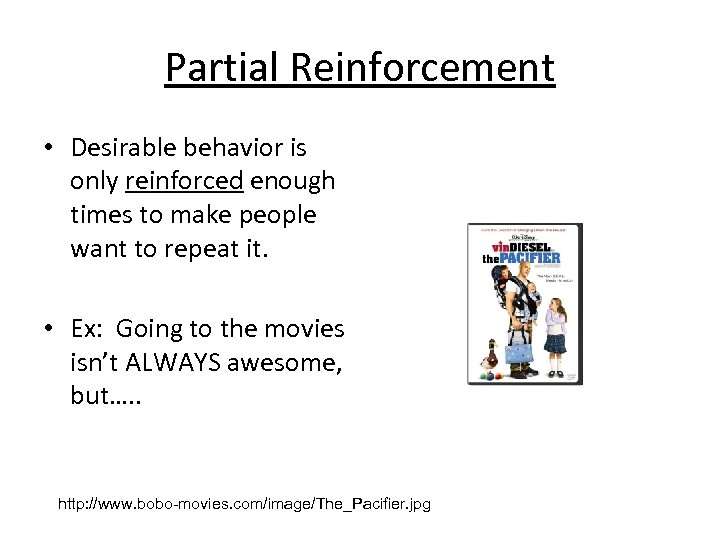 Partial Reinforcement • Desirable behavior is only reinforced enough times to make people want