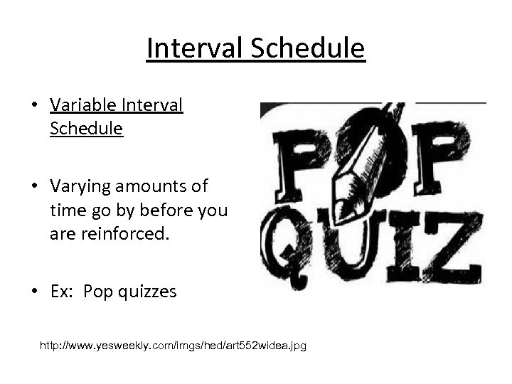 Interval Schedule • Variable Interval Schedule • Varying amounts of time go by before
