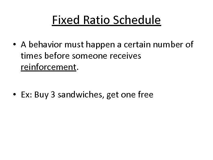 Fixed Ratio Schedule • A behavior must happen a certain number of times before