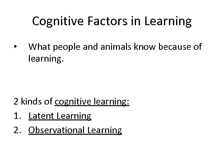 Cognitive Factors in Learning • What people and animals know because of learning. 2