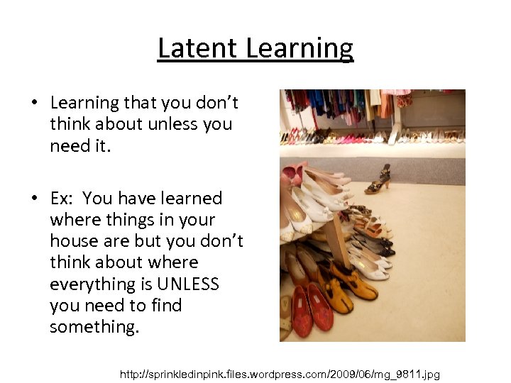 Latent Learning • Learning that you don’t think about unless you need it. •