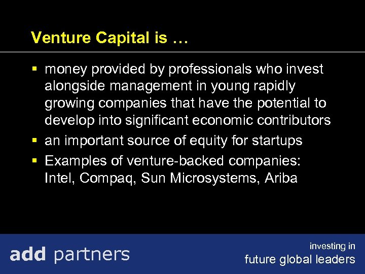 Venture Capital is … § money provided by professionals who invest alongside management in