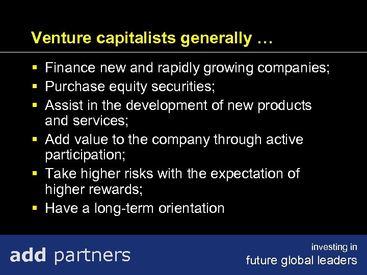 Venture capitalists generally … § Finance new and rapidly growing companies; § Purchase equity