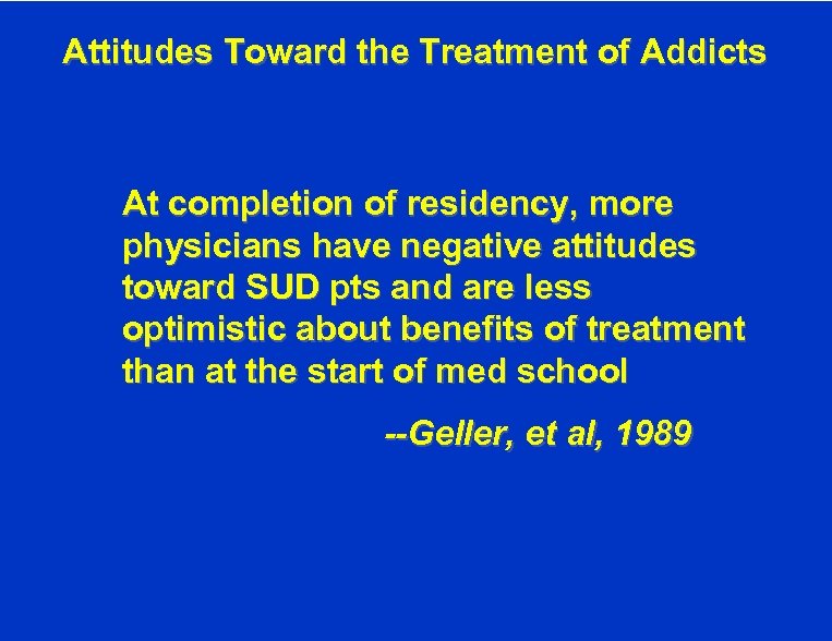 Attitudes Toward the Treatment of Addicts At completion of residency, more physicians have negative