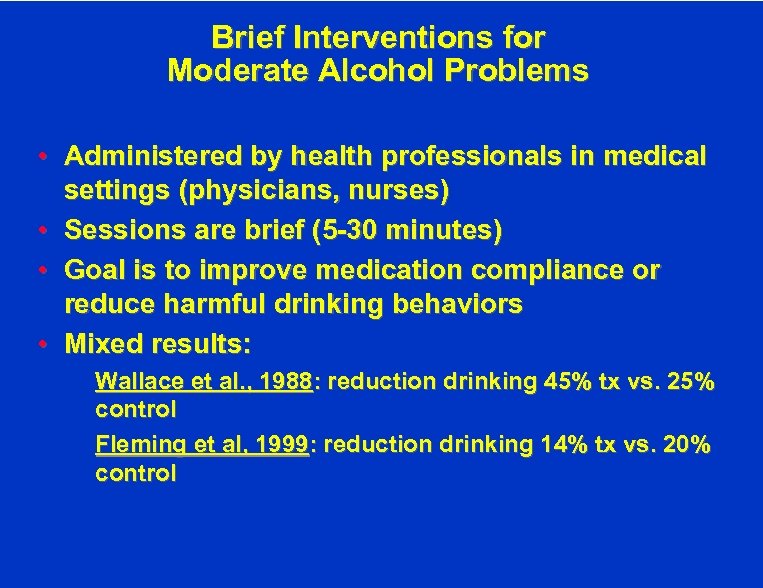 Brief Interventions for Moderate Alcohol Problems • Administered by health professionals in medical settings