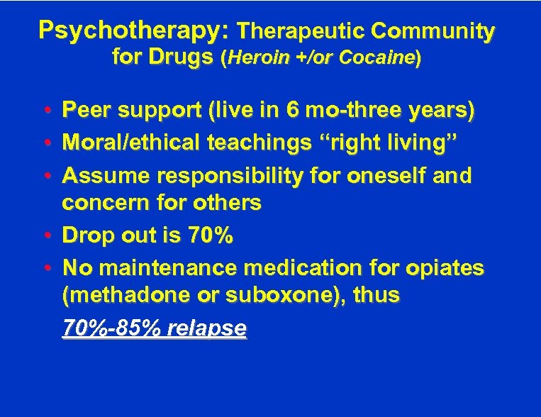 Psychotherapy: Therapeutic Community for Drugs (Heroin +/or Cocaine) • • • Peer support (live