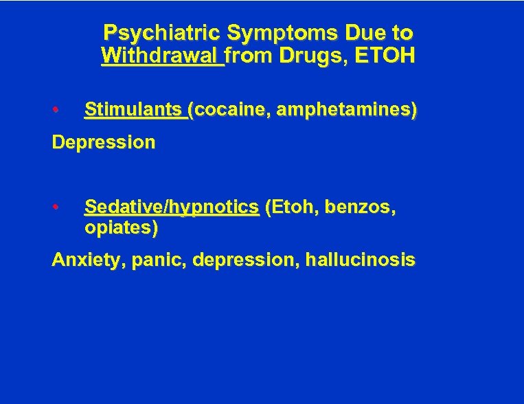 Psychiatric Symptoms Due to Withdrawal from Drugs, ETOH • Stimulants (cocaine, amphetamines) Depression •