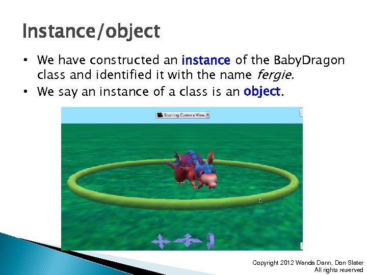 Instance/object • We have constructed an instance of the Baby. Dragon class and identified