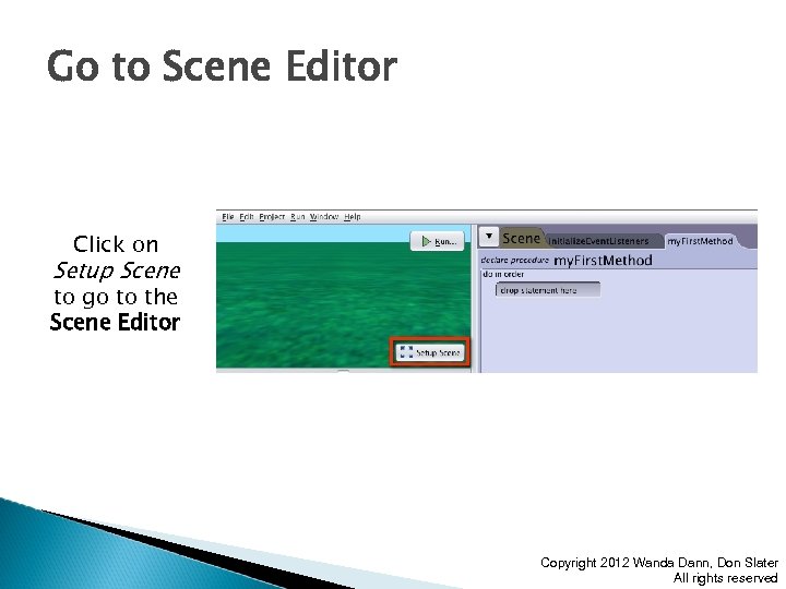 Go to Scene Editor Click on Setup Scene to go to the Scene Editor