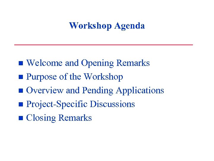 Workshop Agenda Welcome and Opening Remarks n Purpose of the Workshop n Overview and