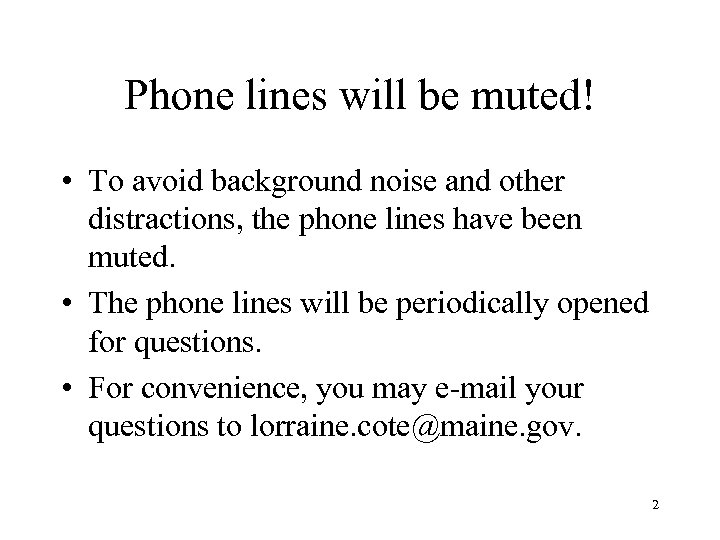 Phone lines will be muted! • To avoid background noise and other distractions, the