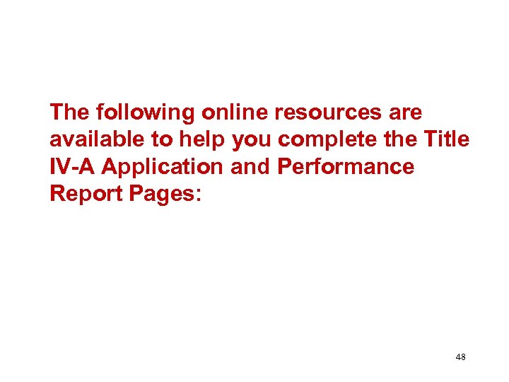 The following online resources are available to help you complete the Title IV-A Application