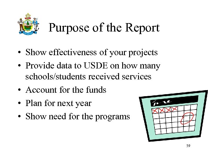 Purpose of the Report • Show effectiveness of your projects • Provide data to